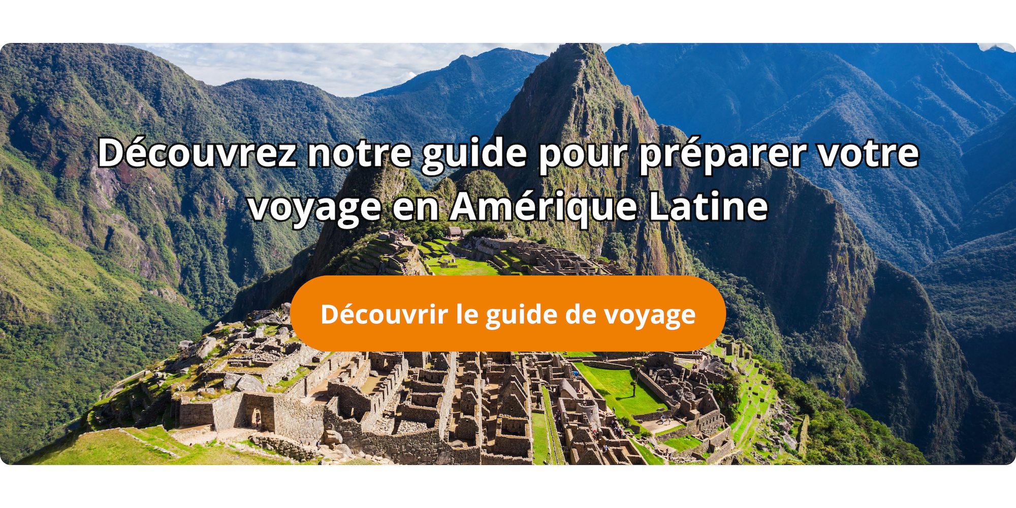 Bannière du Machu Picchu avec bouton d'accès au guide de voyage en Amérique Latine